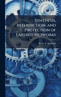 bokomslag Synthesis, Interdiction, and Protection of Layered Networks
