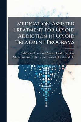 bokomslag Medication-Assisted Treatment for Opioid Addiction in Opioid Treatment Programs