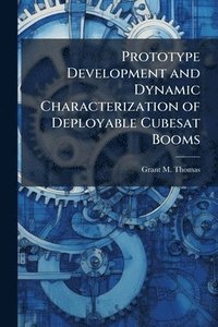 bokomslag Prototype Development and Dynamic Characterization of Deployable Cubesat Booms