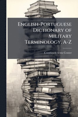 bokomslag English-Portuguese Dictionary of Military Terminology, A-Z