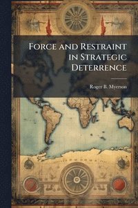 bokomslag Force and Restraint in Strategic Deterrence