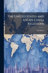 bokomslag The United States and ASEAN-China Relations