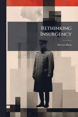 Steven Metz - Rethinking Insurgency, Häftad