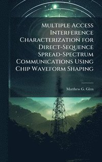 bokomslag Multiple Access Interference Characterization for Direct-Sequence Spread-Spectrum Communications Using Chip Waveform Shaping
