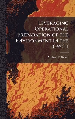 bokomslag Leveraging Operational Preparation of the Environment in the GWOT