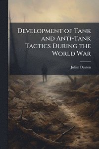 bokomslag Development of Tank and Anti-Tank Tactics During the World War