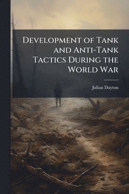 bokomslag Development of Tank and Anti-Tank Tactics During the World War