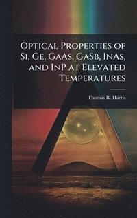 bokomslag Optical Properties of Si, Ge, GaAs, GaSb, InAs, and InP at Elevated Temperatures