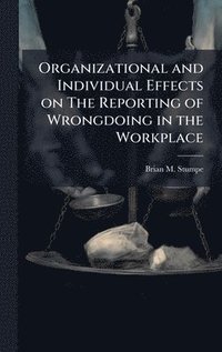 bokomslag Organizational and Individual Effects on The Reporting of Wrongdoing in the Workplace