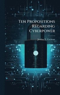 bokomslag Ten Propositions Regarding Cyberpower