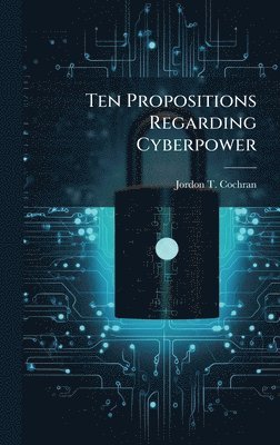 bokomslag Ten Propositions Regarding Cyberpower