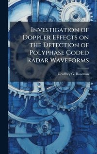 bokomslag Investigation of Doppler Effects on the Detection of Polyphase Coded Radar Waveforms