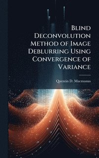 bokomslag Blind Deconvolution Method of Image Deblurring Using Convergence of Variance