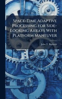 bokomslag Space-Time Adaptive Processing for Side-Looking Arrays With Platform Maneuver