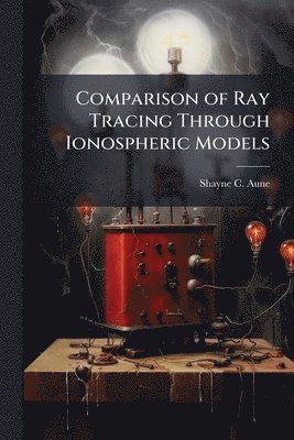 bokomslag Comparison of Ray Tracing Through Ionospheric Models