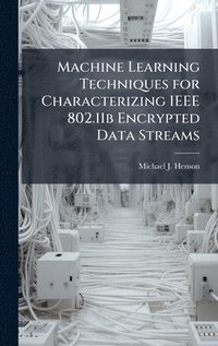 bokomslag Machine Learning Techniques for Characterizing IEEE 802.11b Encrypted Data Streams