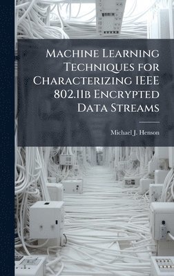 bokomslag Machine Learning Techniques for Characterizing IEEE 802.11b Encrypted Data Streams