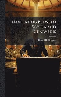 bokomslag Navigating Between Scylla and Charybdis