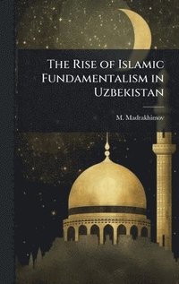 bokomslag The Rise of Islamic Fundamentalism in Uzbekistan