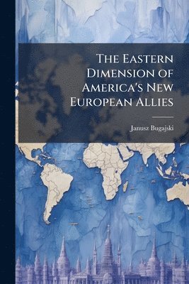 bokomslag Eastern Dimension of America's New European Allies