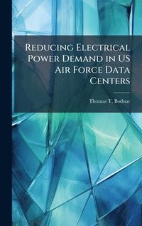 bokomslag Reducing Electrical Power Demand in US Air Force Data Centers