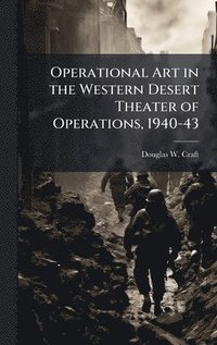 bokomslag Operational Art in the Western Desert Theater of Operations, 1940-43