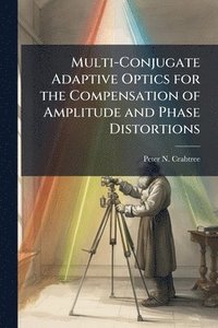 bokomslag Multi-Conjugate Adaptive Optics for the Compensation of Amplitude and Phase Distortions