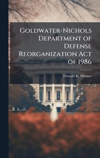 bokomslag Goldwater-Nichols Department of Defense Reorganization Act of 1986