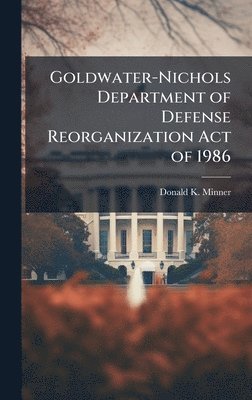 bokomslag Goldwater-Nichols Department of Defense Reorganization Act of 1986