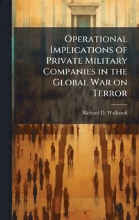 bokomslag Operational Implications of Private Military Companies in the Global War on Terror