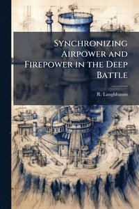 bokomslag Synchronizing Airpower and Firepower in the Deep Battle