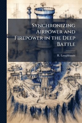 bokomslag Synchronizing Airpower and Firepower in the Deep Battle