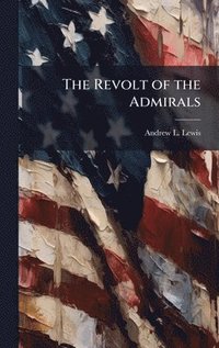 bokomslag The Revolt of the Admirals