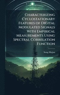 bokomslag Characterizing Cyclostationary Features of Digital Modulated Signals With Empirical Measurements Using Spectral Correlation Function