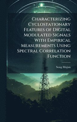 bokomslag Characterizing Cyclostationary Features of Digital Modulated Signals With Empirical Measurements Using Spectral Correlation Function