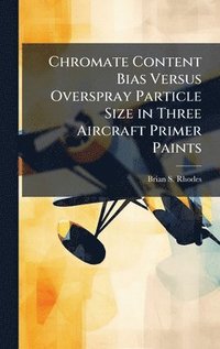 bokomslag Chromate Content Bias Versus Overspray Particle Size in Three Aircraft Primer Paints