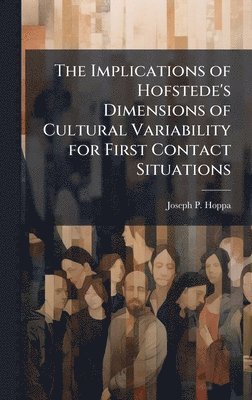 Joseph P Hoppa, Joseph P. Hoppa - Implications of Hofstede's Dimensions of Cultural Variability for First Contact Situations, Inbunden