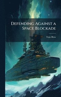 bokomslag Defending Against a Space Blockade