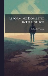 bokomslag Reforming Domestic Intelligence