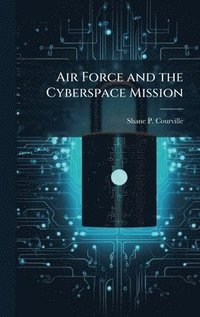 bokomslag Air Force and the Cyberspace Mission