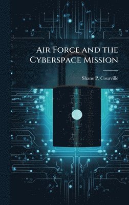 bokomslag Air Force and the Cyberspace Mission