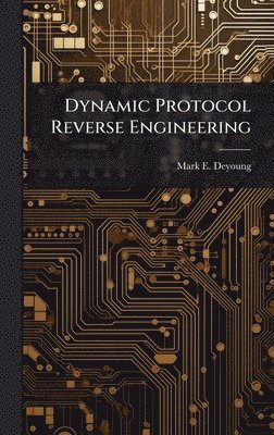 bokomslag Dynamic Protocol Reverse Engineering