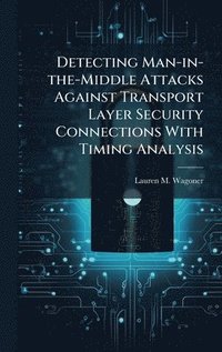 bokomslag Detecting Man-in-the-Middle Attacks Against Transport Layer Security Connections With Timing Analysis