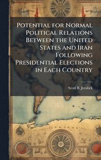 bokomslag Potential for Normal Political Relations Between the United States and Iran Following Presidential Elections in Each Country