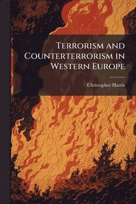 Christopher Harris - Terrorism and Counterterrorism in Western Europe, Häftad