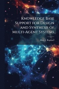 bokomslag Knowledge Base Support for Design and Synthesis of Multi-Agent Systems