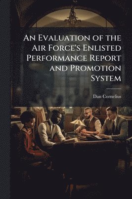 bokomslag An Evaluation of the Air Force's Enlisted Performance Report and Promotion System
