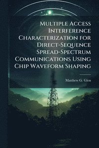 bokomslag Multiple Access Interference Characterization for Direct-Sequence Spread-Spectrum Communications Using Chip Waveform Shaping
