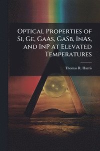 bokomslag Optical Properties of Si, Ge, GaAs, GaSb, InAs, and InP at Elevated Temperatures
