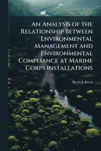 bokomslag An Analysis of the Relationship Between Environmental Management and Environmental Compliance at Marine Corps Installations